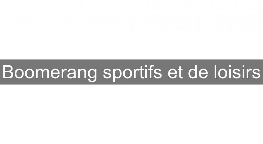 Boomerang sportifs et de loisirs Boomerang sportifs et de loisirs