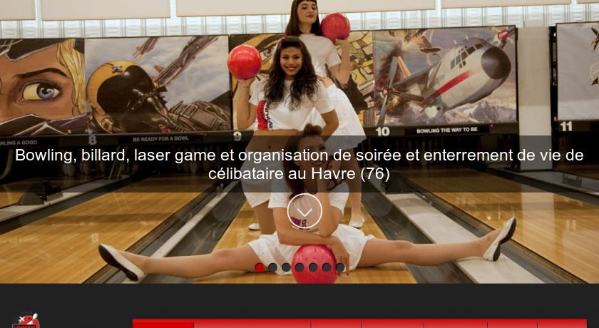 Bowling, billard, laser game et organisation de soirée et enterrement de vie de célibataire au Havre (76) Bowling, billard, laser game et organisation de soirée et enterrement de vie de célibataire au Havre (76)