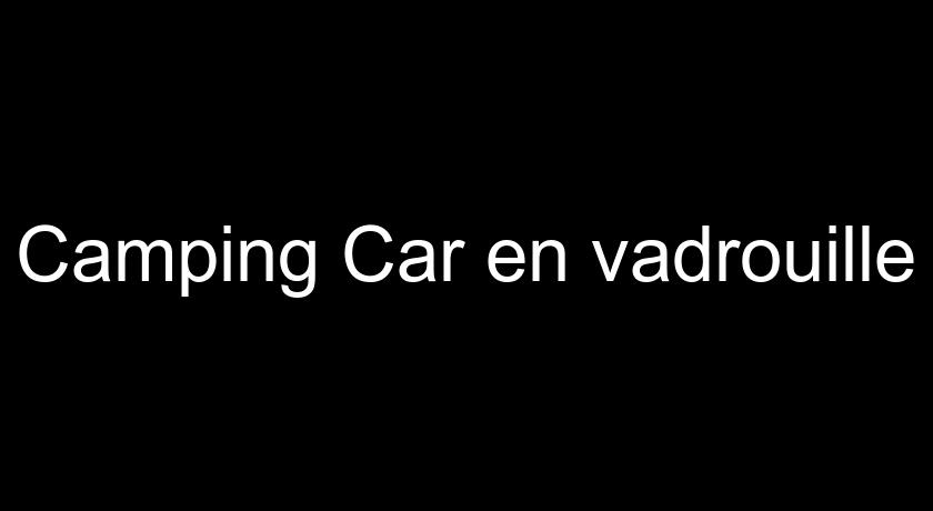 Camping Car en vadrouille Camping Car en vadrouille