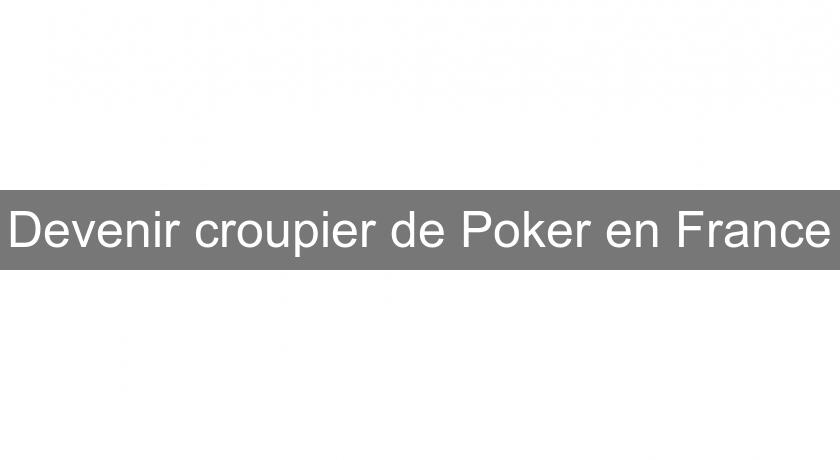 Devenir croupier de Poker en France Devenir croupier de Poker en France