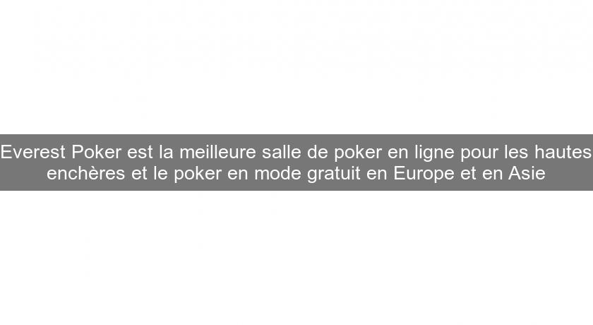 Everest Poker est la meilleure salle de poker en ligne pour les hautes enchères et le poker en mode gratuit en Europe et en Asie Everest Poker est la meilleure salle de poker en ligne pour les hautes enchères et le poker en mode gratuit en Europe et en Asie