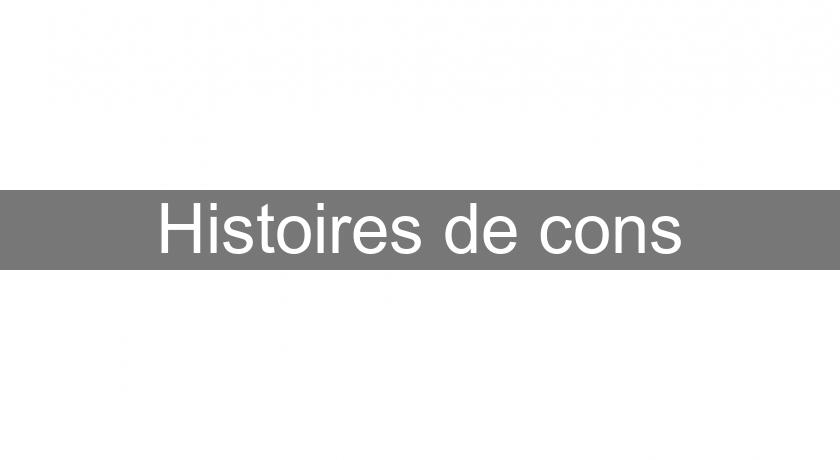 Histoires de cons Histoires de cons