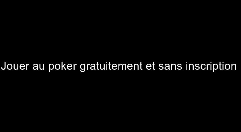 Jouer au poker gratuitement et sans inscription Jouer au poker gratuitement et sans inscription
