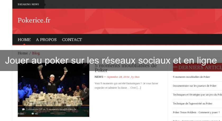 Jouer au poker sur les réseaux sociaux et en ligne Jouer au poker sur les réseaux sociaux et en ligne