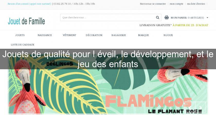 Jouets de qualité pour l'éveil, le développement, et le jeu des enfants Jouets de qualité pour l'éveil, le développement, et le jeu des enfants