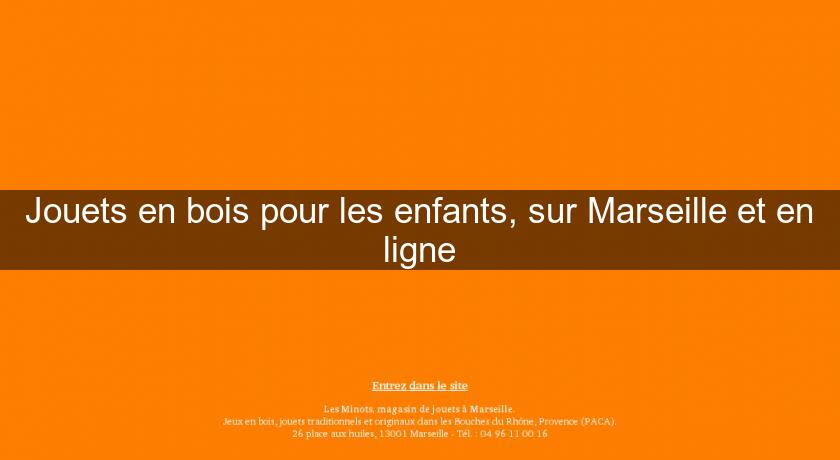 Jouets en bois pour les enfants, sur Marseille et en ligne Jouets en bois pour les enfants, sur Marseille et en ligne