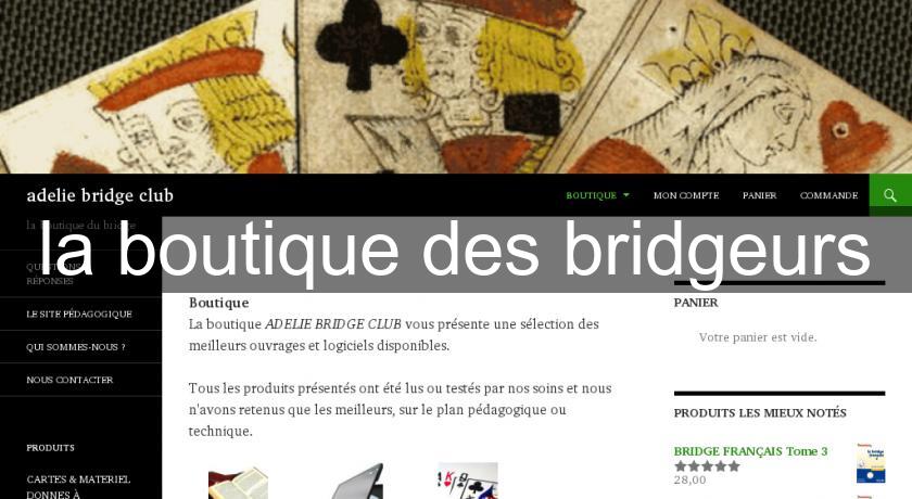 la boutique des bridgeurs la boutique des bridgeurs