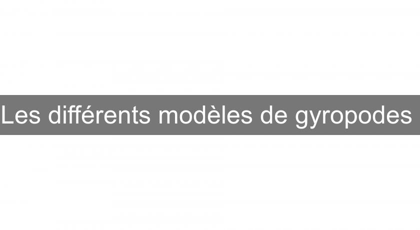 Les différents modèles de gyropodes Les différents modèles de gyropodes