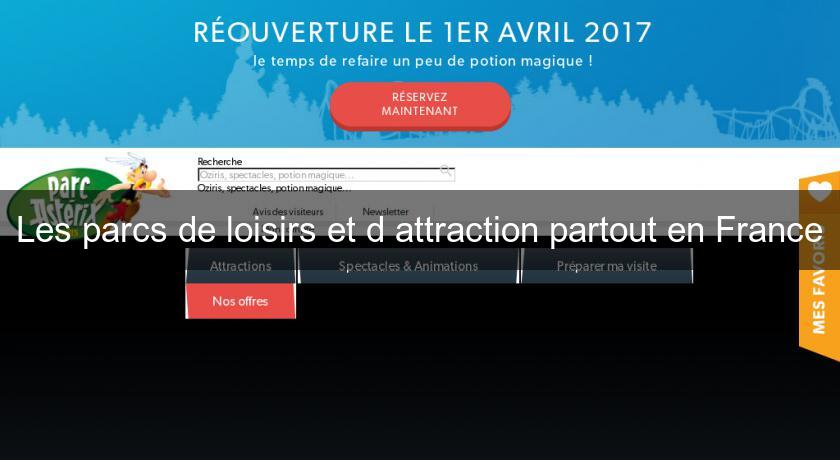 Les parcs de loisirs et d'attraction partout en France Les parcs de loisirs et d'attraction partout en France