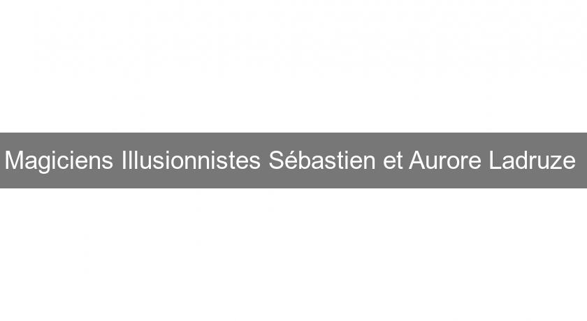 Magiciens Illusionnistes Sébastien et Aurore Ladruze Magiciens Illusionnistes Sébastien et Aurore Ladruze