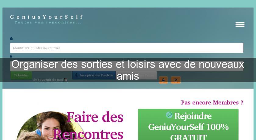 Organiser des sorties et loisirs avec de nouveaux amis Organiser des sorties et loisirs avec de nouveaux amis