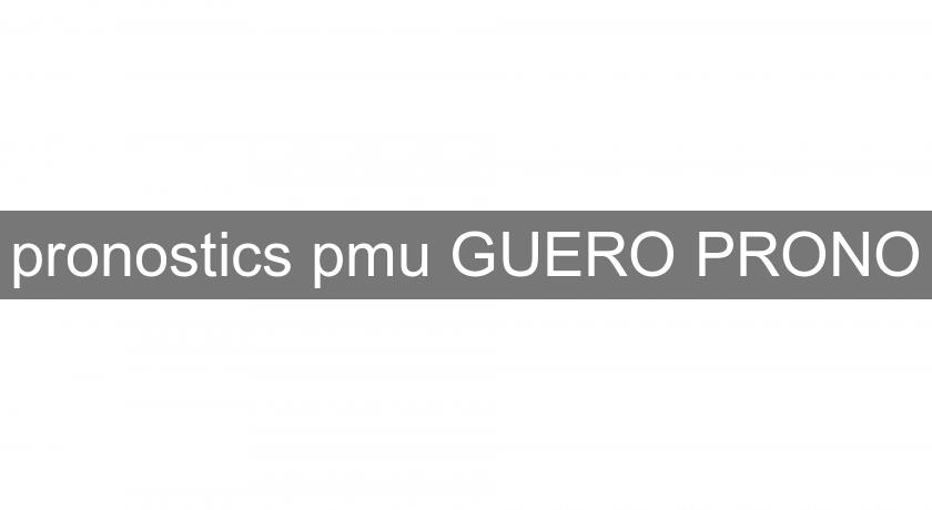 pronostics pmu GUERO PRONO pronostics pmu GUERO PRONO