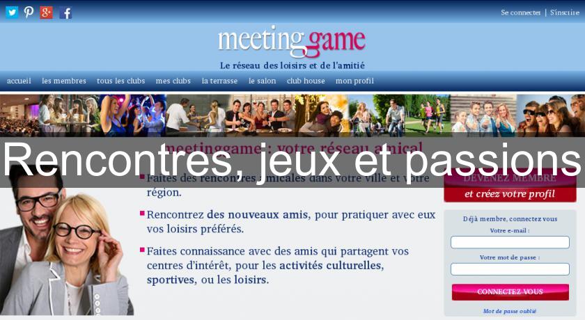 Rencontres, jeux et passions Rencontres, jeux et passions