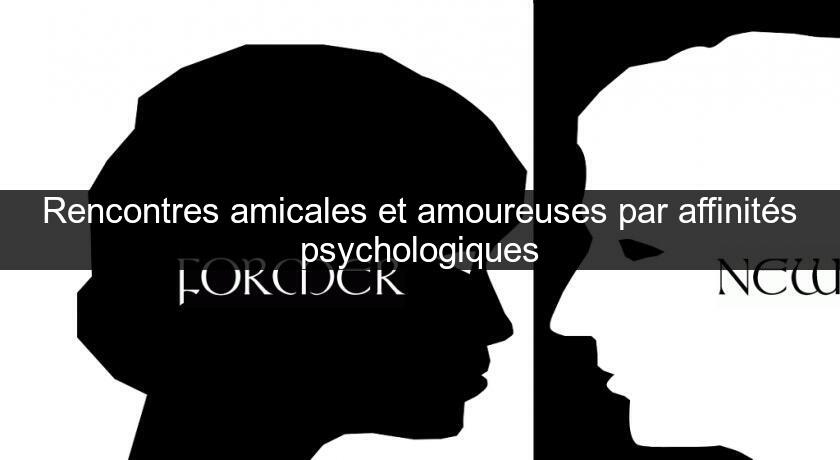 Rencontres amicales et amoureuses par affinités psychologiques Rencontres amicales et amoureuses par affinités psychologiques