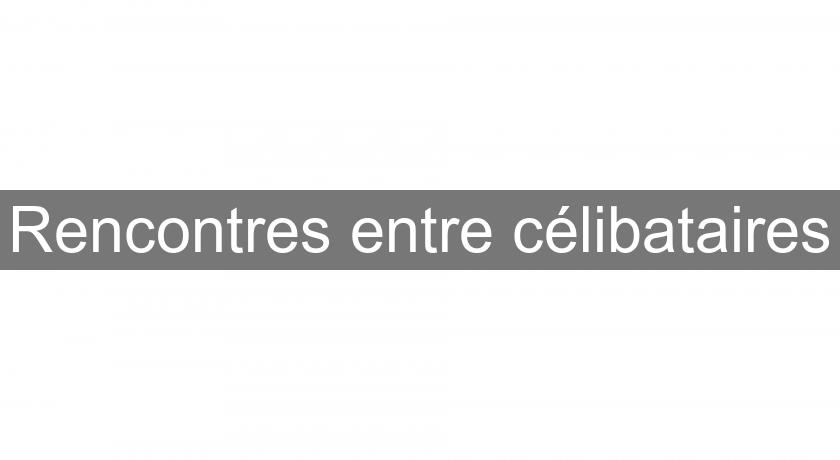 Rencontres entre célibataires Rencontres entre célibataires