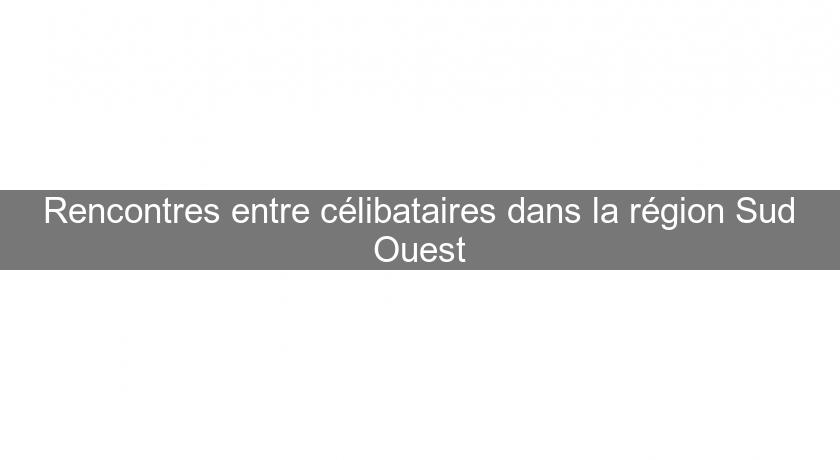 Rencontres entre célibataires dans la région Sud Ouest Rencontres entre célibataires dans la région Sud Ouest