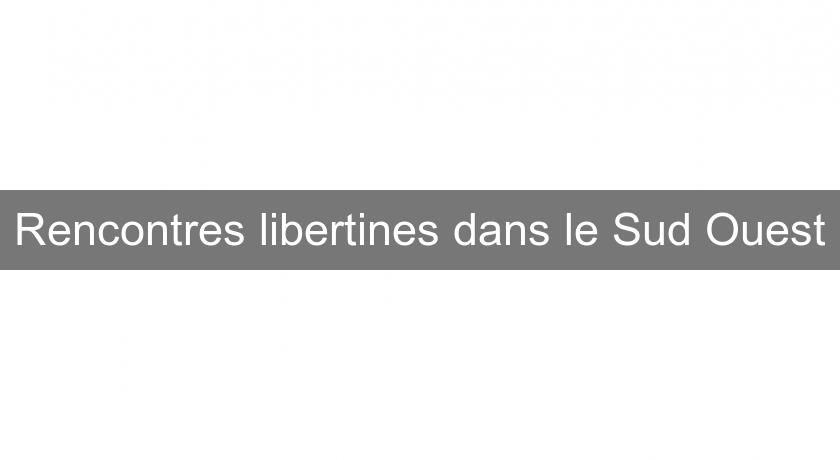 Rencontres libertines dans le Sud Ouest Rencontres libertines dans le Sud Ouest
