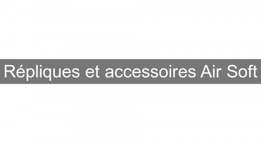 Répliques et accessoires Air Soft Répliques et accessoires Air Soft