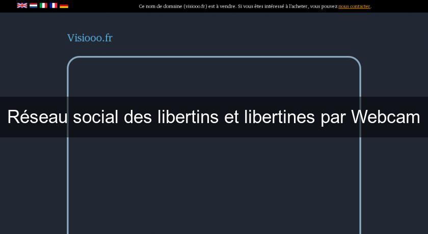 Réseau social des libertins et libertines par Webcam Réseau social des libertins et libertines par Webcam
