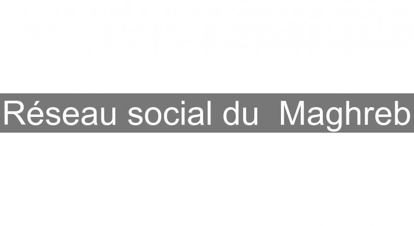 Réseau social du Maghreb Réseau social du Maghreb