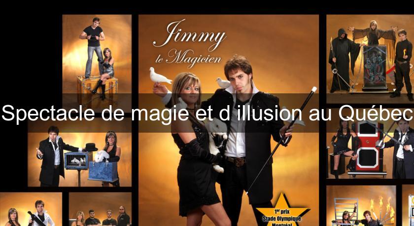 Spectacle de magie et d'illusion au Québec Spectacle de magie et d'illusion au Québec