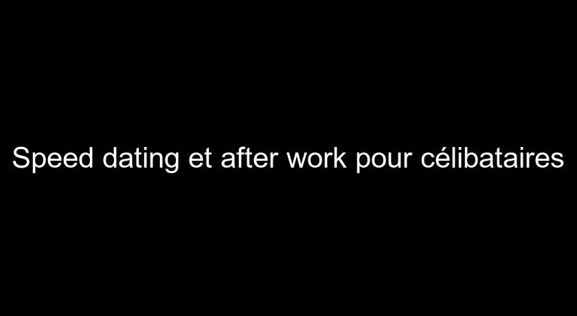 Speed dating et after work pour célibataires Speed dating et after work pour célibataires