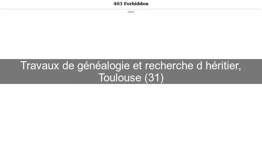 Travaux de généalogie et recherche d'héritier, Toulouse (31) Travaux de généalogie et recherche d'héritier, Toulouse (31)
