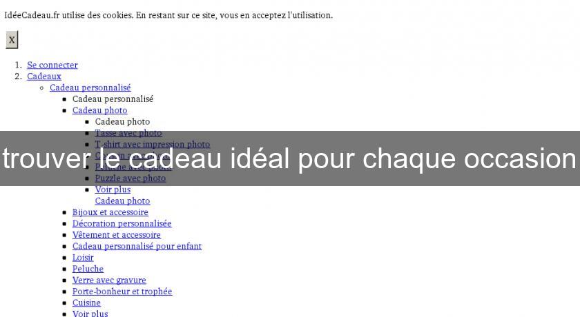 trouver le cadeau idéal pour chaque occasion trouver le cadeau idéal pour chaque occasion