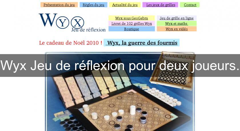 Wyx Jeu de réflexion pour deux joueurs. Wyx Jeu de réflexion pour deux joueurs.