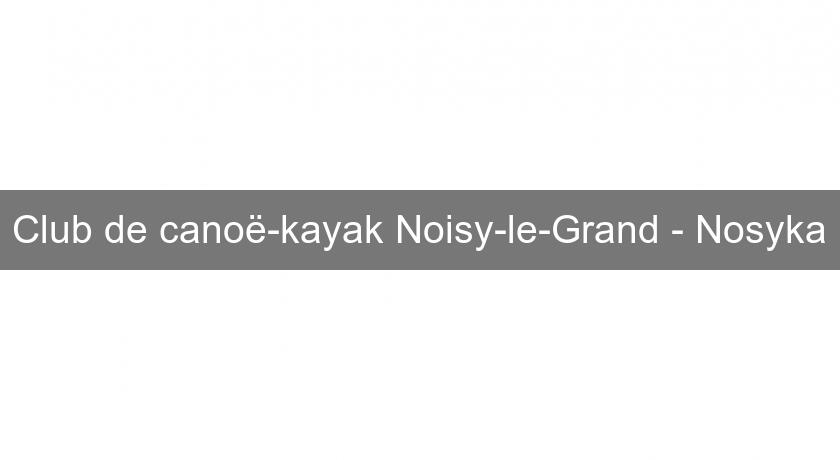 Club de canoë-kayak Noisy-le-Grand - Nosyka Club de canoë-kayak Noisy-le-Grand - Nosyka