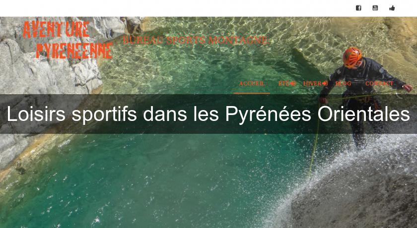 Loisirs sportifs dans les Pyrénées Orientales Loisirs sportifs dans les Pyrénées Orientales