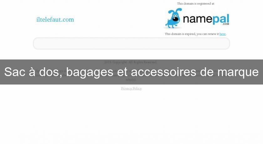 Sac à dos, bagages et accessoires de marque Sac à dos, bagages et accessoires de marque
