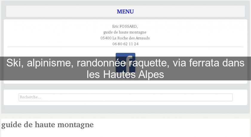 Ski, alpinisme, randonnée raquette, via ferrata dans les Hautes Alpes Ski, alpinisme, randonnée raquette, via ferrata dans les Hautes Alpes