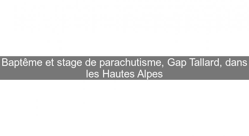 Baptême et stage de parachutisme, Gap Tallard, dans les Hautes Alpes Baptême et stage de parachutisme, Gap Tallard, dans les Hautes Alpes
