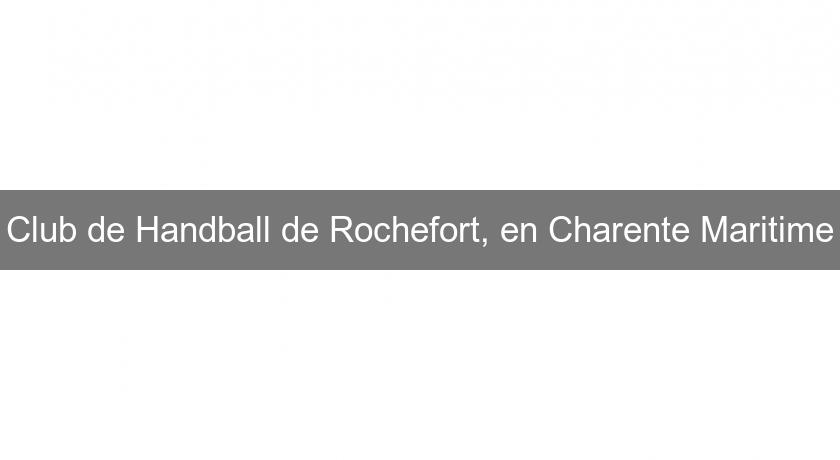 Club de Handball de Rochefort, en Charente Maritime Club de Handball de Rochefort, en Charente Maritime
