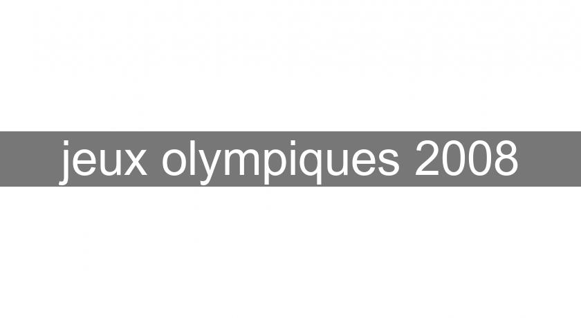 jeux olympiques 2008 jeux olympiques 2008