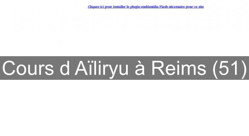 Cours d'Aïliryu à Reims (51) Cours d'Aïliryu à Reims (51)