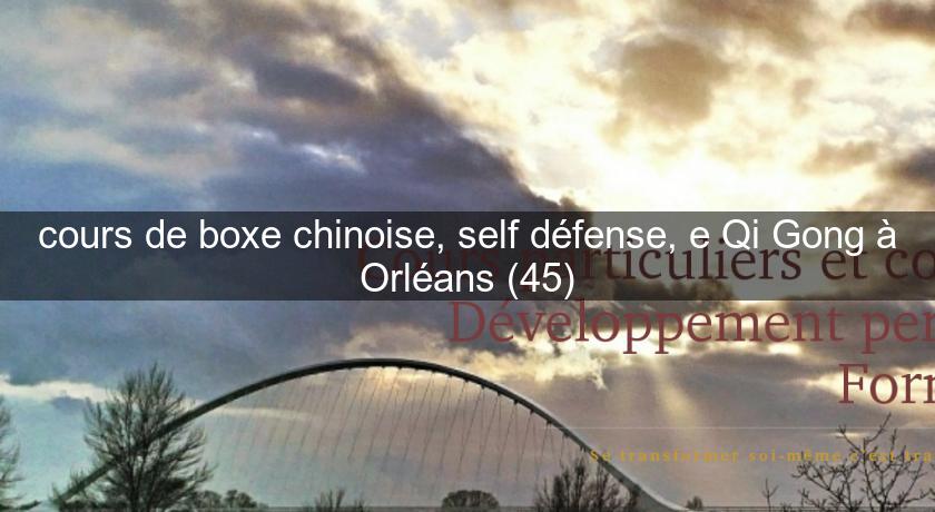 cours de boxe chinoise, self défense, e Qi Gong à Orléans (45) cours de boxe chinoise, self défense, e Qi Gong à Orléans (45)