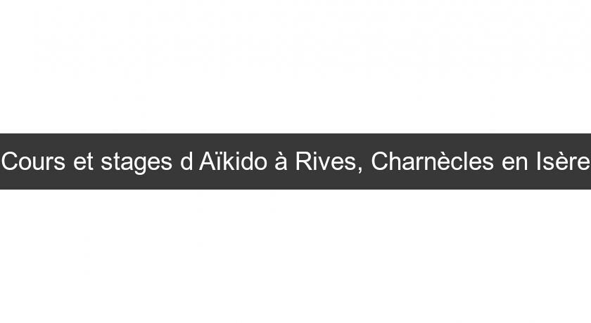 Cours et stages d'Aïkido à Rives, Charnècles en Isère Cours et stages d'Aïkido à Rives, Charnècles en Isère