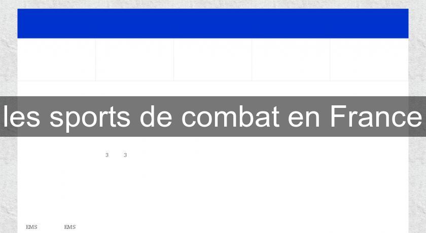 les sports de combat en France les sports de combat en France