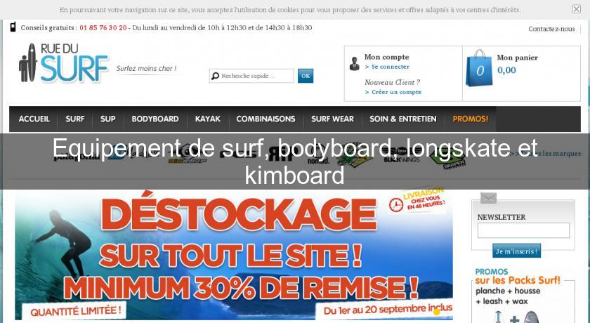Equipement de surf, bodyboard, longskate et kimboard Equipement de surf, bodyboard, longskate et kimboard