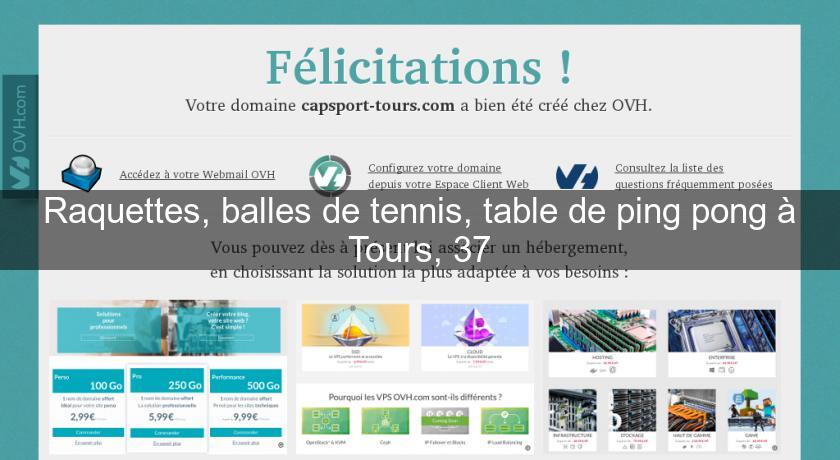 Raquettes, balles de tennis, table de ping pong à Tours, 37 Raquettes, balles de tennis, table de ping pong à Tours, 37