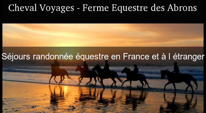 Séjours randonnée équestre en France et à l'étranger Séjours randonnée équestre en France et à l'étranger