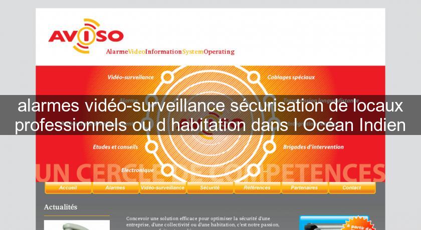 alarmes vidéo-surveillance sécurisation de locaux professionnels ou d'habitation dans l'Océan Indien alarmes vidéo-surveillance sécurisation de locaux professionnels ou d'habitation dans l'Océan Indien