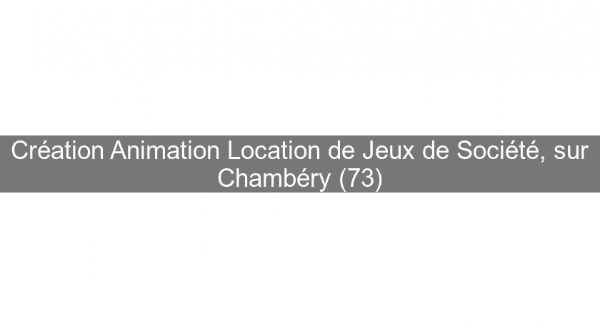  Création Animation Location de Jeux de Société, sur Chambéry (73)