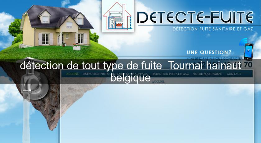 détection de tout type de fuite Tournai hainaut belgique détection de tout type de fuite Tournai hainaut belgique