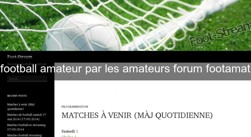 football amateur par les amateurs forum footamat football amateur par les amateurs forum footamat