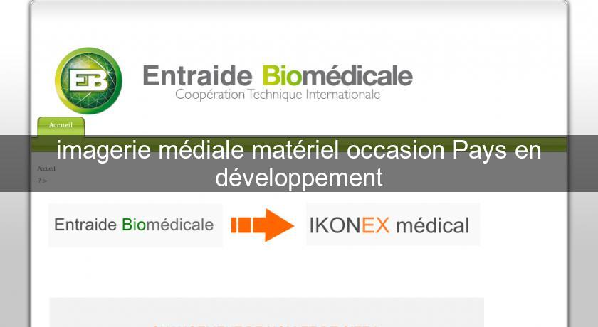 imagerie médiale matériel occasion Pays en développement imagerie médiale matériel occasion Pays en développement