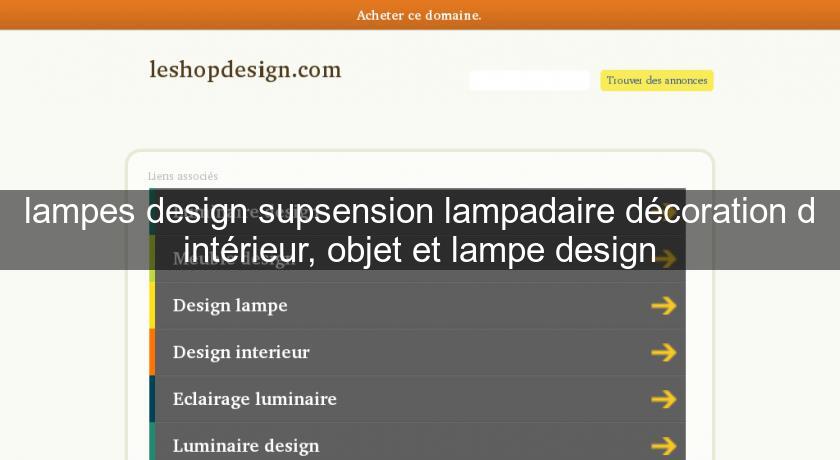 lampes design supsension lampadaire décoration d'intérieur, objet et lampe design lampes design supsension lampadaire décoration d'intérieur, objet et lampe design