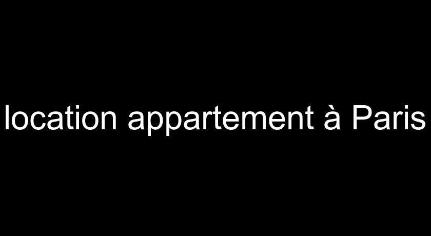 location appartement à Paris location appartement à Paris